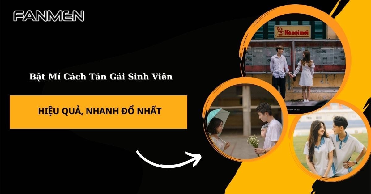 Bật Mí Cách Tán Gái Sinh Viên Hiệu Quả, Nhanh Đổ Nhất