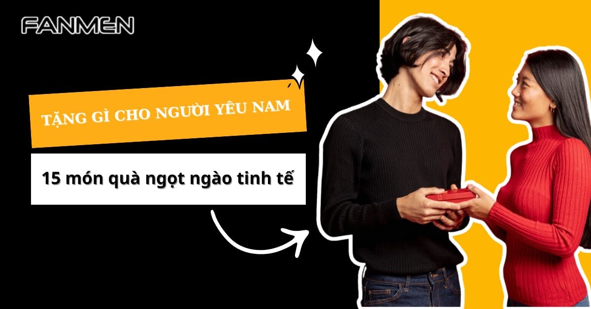 Tặng Quà Gì Cho Người Yêu Nam? 15 Món Quà Ngọt Ngào Tinh Tế