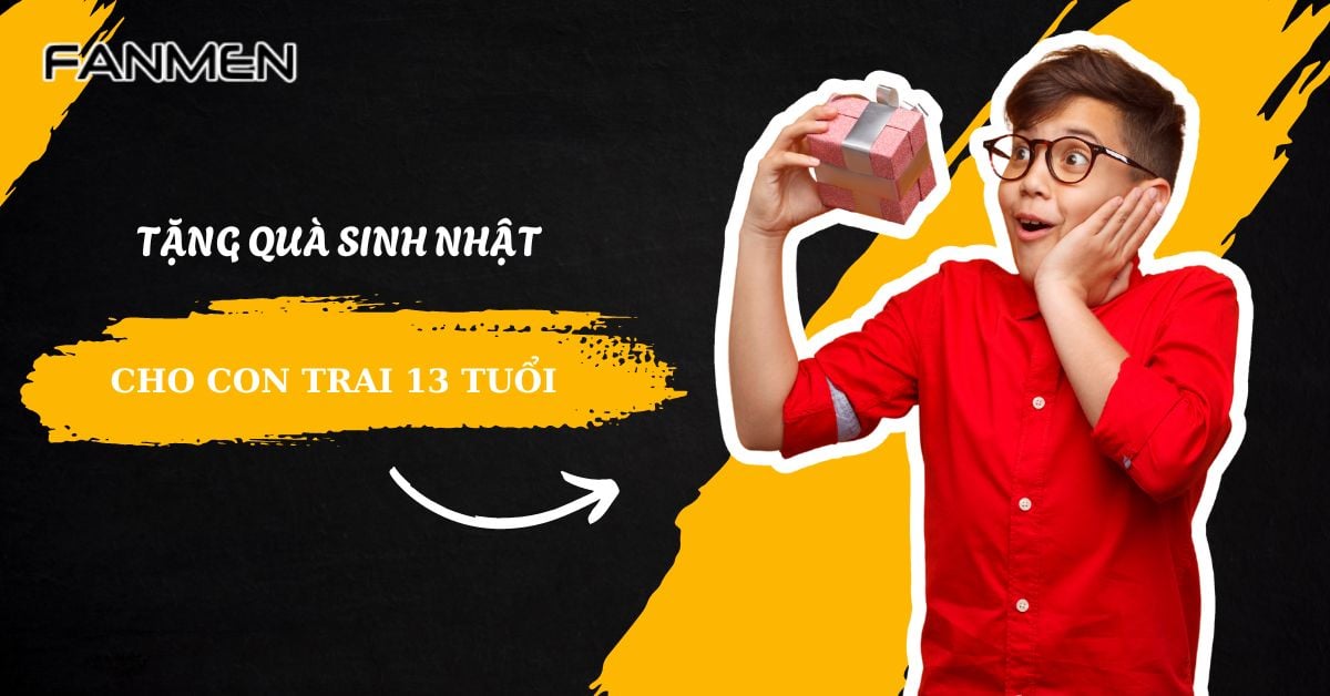 9+ Gợi Ý Tặng Quà Sinh Nhật Cho Con Trai 13 Tuổi Ý Nghĩa Nhất