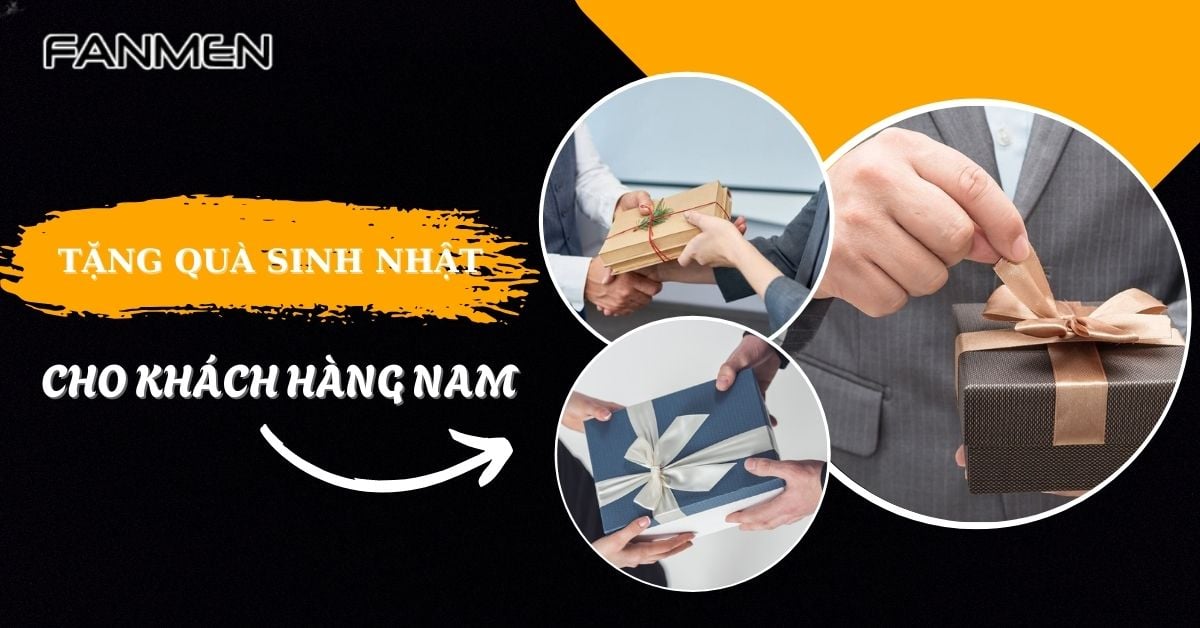 11 Gợi Ý Tặng Quà Sinh Nhật Cho Khách Hàng Nam Ấn Tượng Nhất