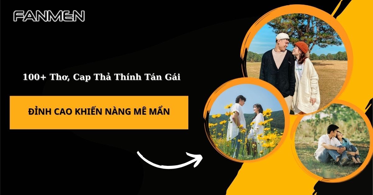 100+ Thơ, Cap Thả Thính Tán Gái Đỉnh Cao Khiến Nàng Mê Mẩn