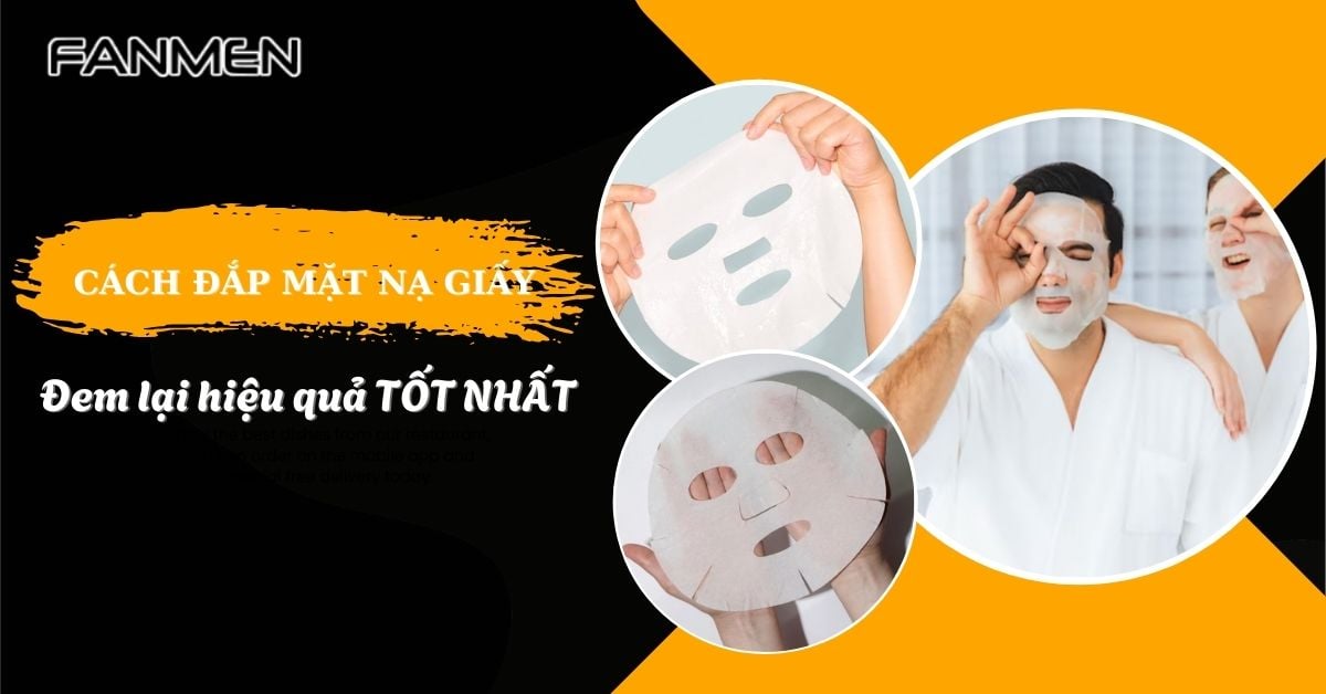 Gợi Ý Cách Đắp Mặt Nạ Giấy Đúng Chuẩn Hấp Thu Hết Dưỡng Chất