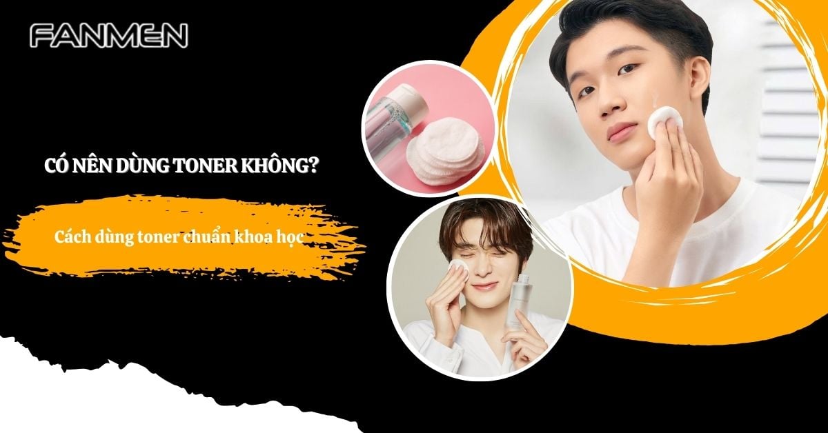 Có Nên Dùng Toner Không? Cách Dùng Toner Đúng Khoa Học