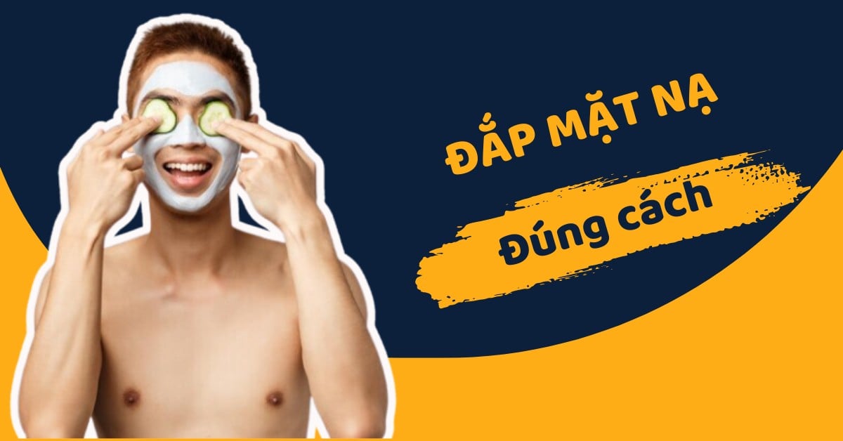 Bỏ Túi Cách Đắp Mặt Nạ Đúng Cách Mang Lại Hiệu Quả Tốt Nhất