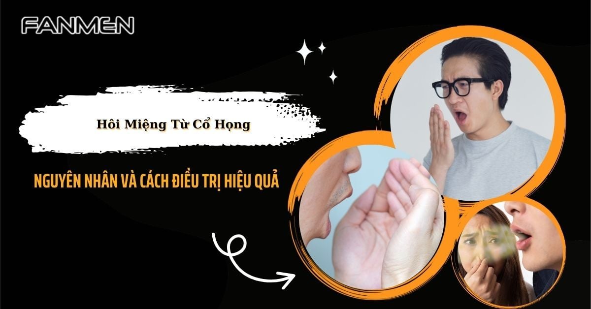 Hôi Miệng Từ Cổ Họng: Nguyên Nhân Và Cách Điều Trị Hiệu Quả
