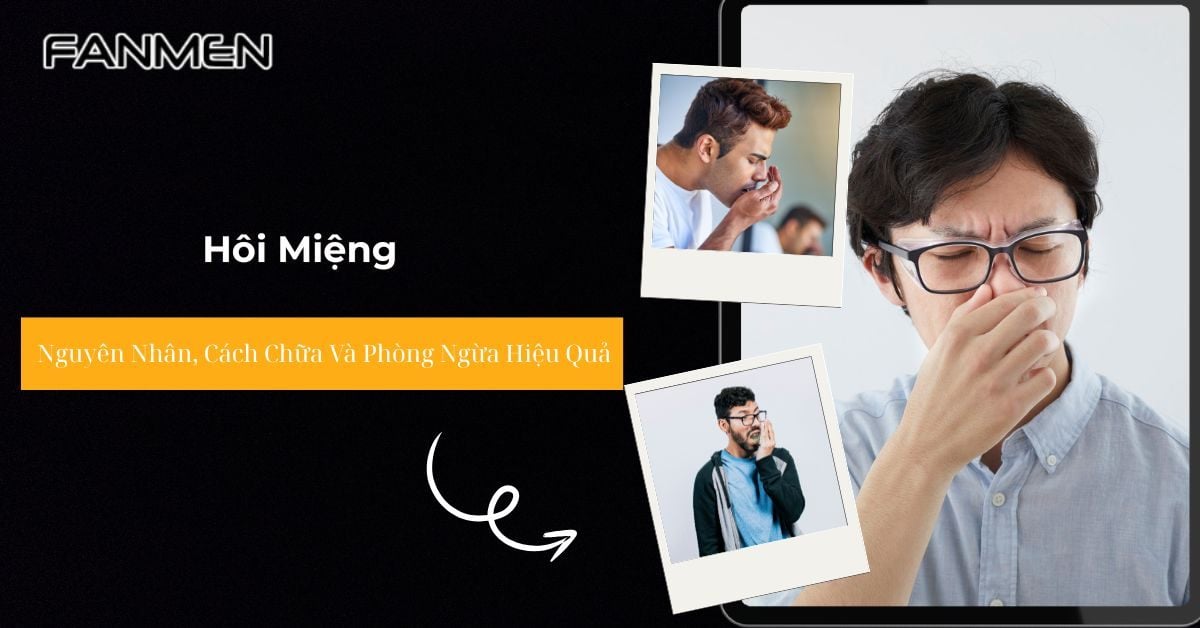 Hôi Miệng: Nguyên Nhân, Cách Chữa Và Phòng Ngừa Hiệu Quả