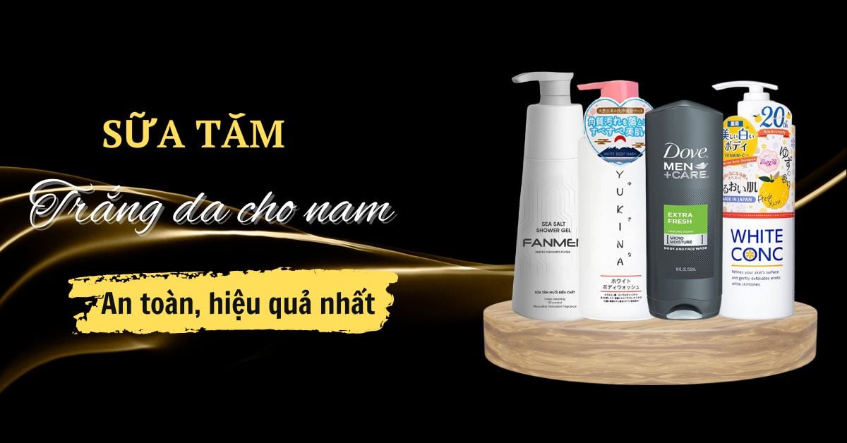 9 Sữa Tắm Trắng Da Cho Nam Được Tìm Kiếm Nhiều Nhất Hiện Nay
