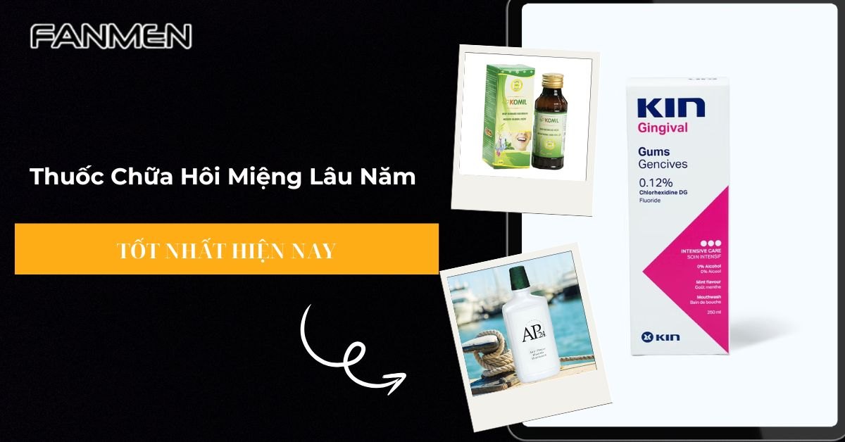 Gợi Ý Top 5 Thuốc Chữa Hôi Miệng Lâu Năm Tốt Nhất Hiện Nay