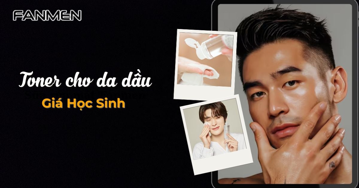 #10 Toner Cho Da Dầu Giá Học Sinh Tốt Nhất Chỉ Từ 200K