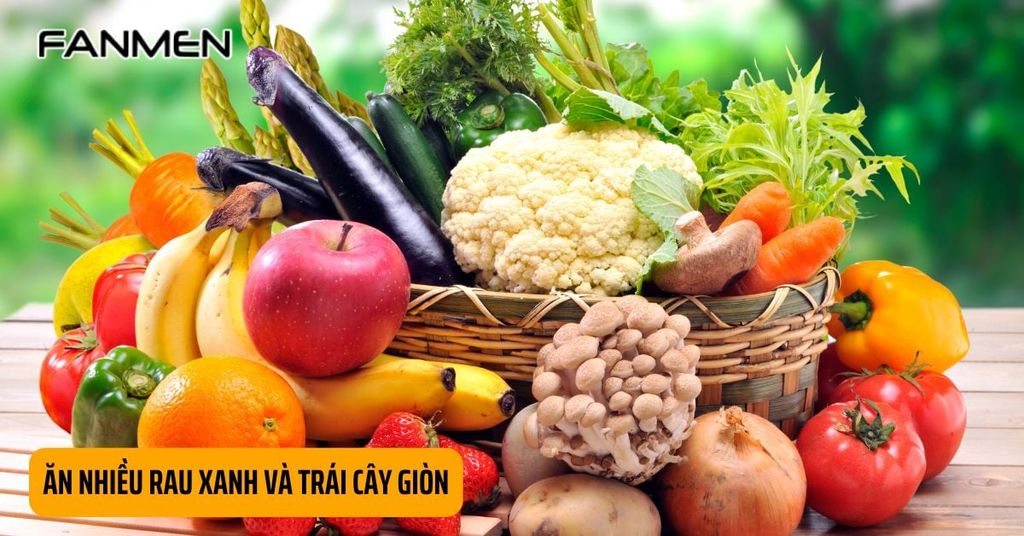 Ăn nhiều rau xanh và trái cây giòn