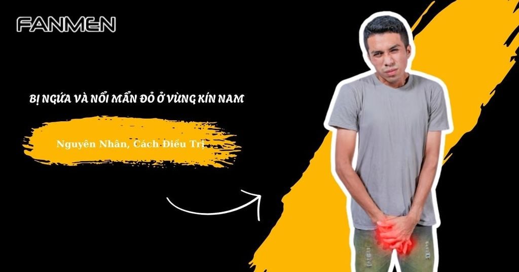 bị ngứa và nổi mẩn đỏ ở vùng kín nam