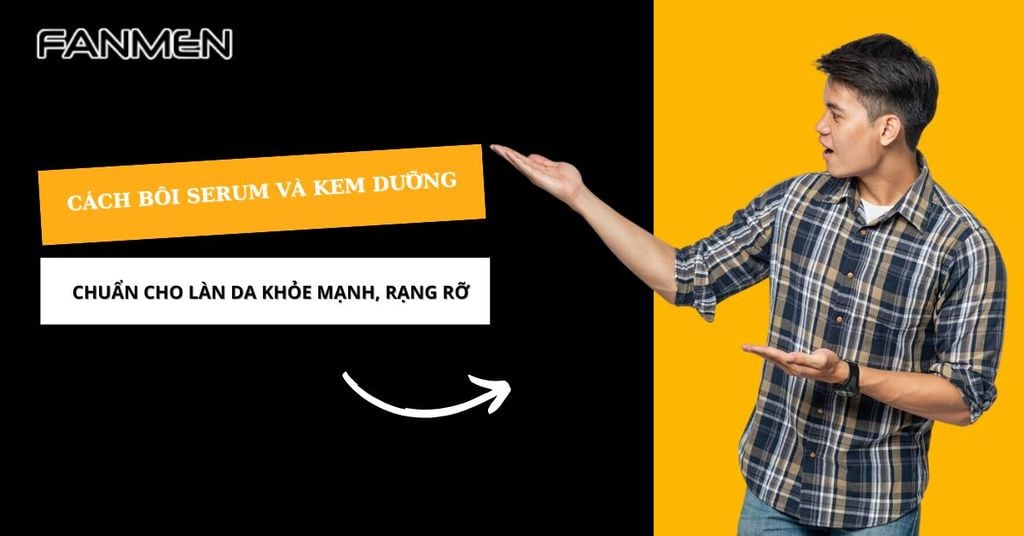 Cách bôi serum và kem dưỡng
