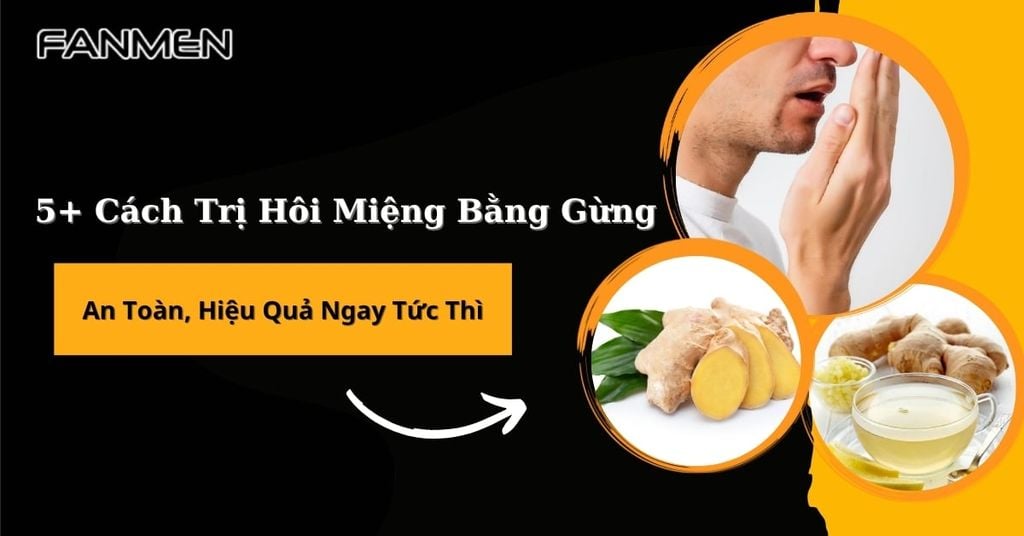 Cách trị hôi miệng bằng gừng