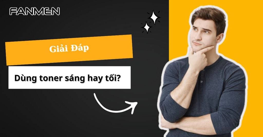 Dùng toner sáng hay tối