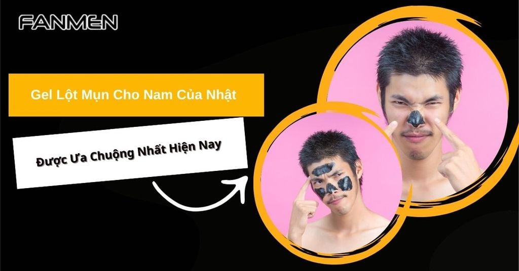 gel lột mụn cho nam của nhật