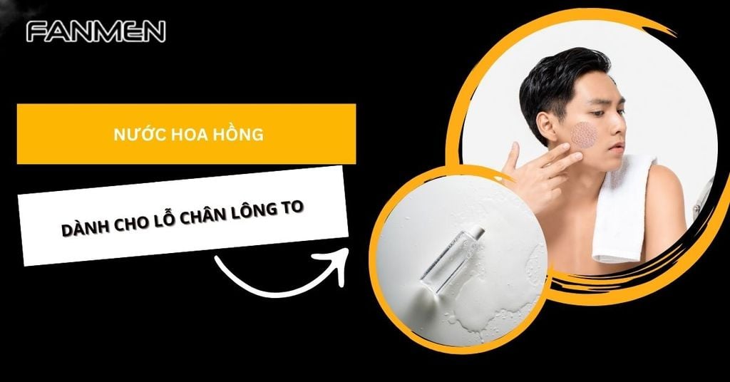 Nước hoa hồng dành cho da dầu lỗ chân lông to