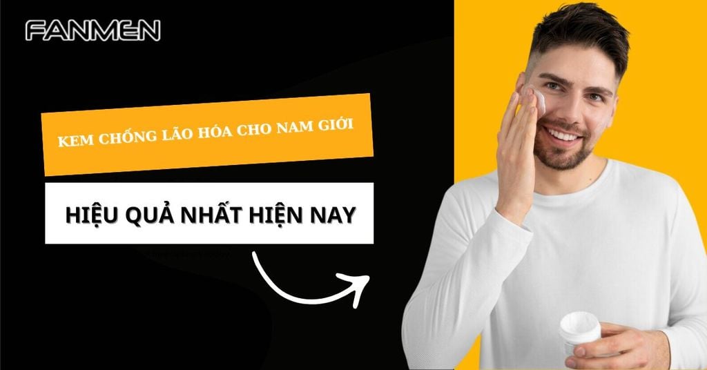 Kem chống lão hóa cho nam giới
