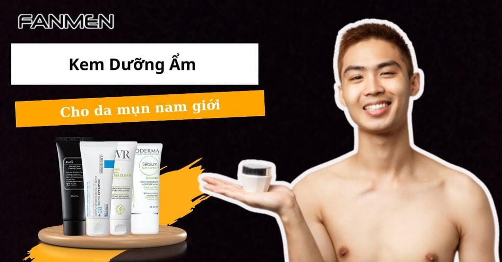 Kem dưỡng ẩm cho da mụn nam giới