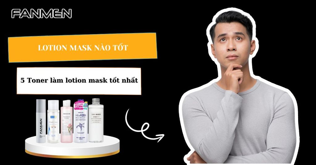 Lotion mask nào tốt