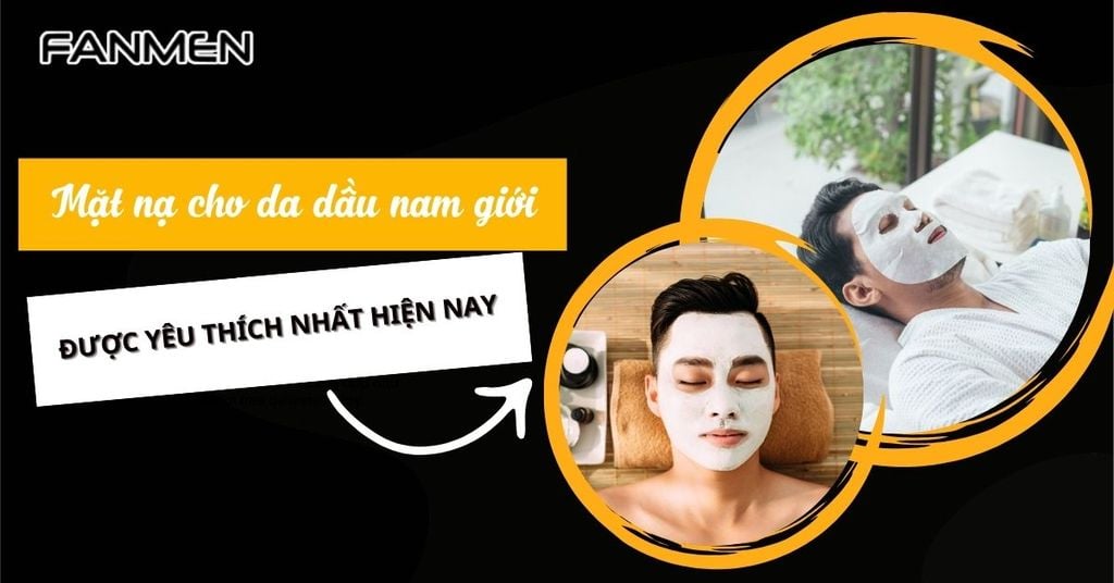 mặt nạ cho da dầu nam giới
