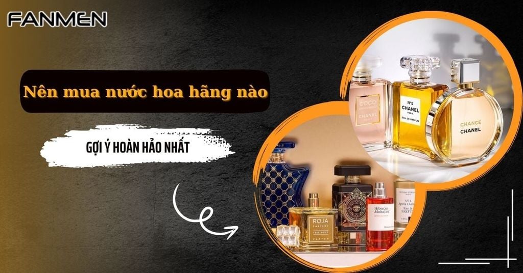 Nên mua nước hoa hãng nào
