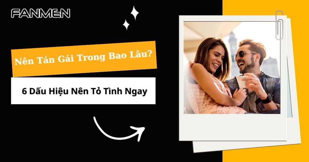 Nên tán gái trong bao lâu