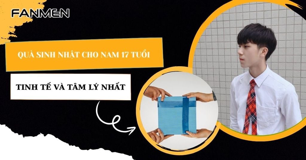Quà sinh nhật cho nam 17 tuổi