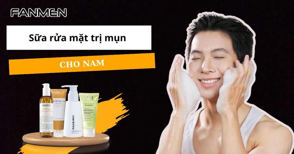 Sữa rửa mặt trị mụn cho nam