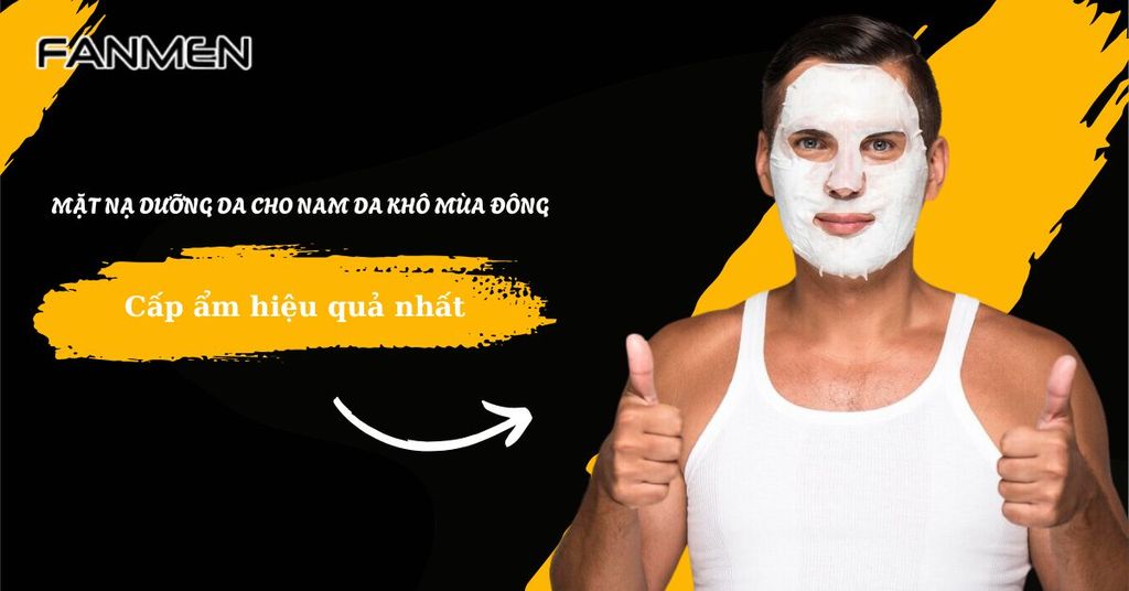 mặt nạ dưỡng da cho nam da khô mùa đông​