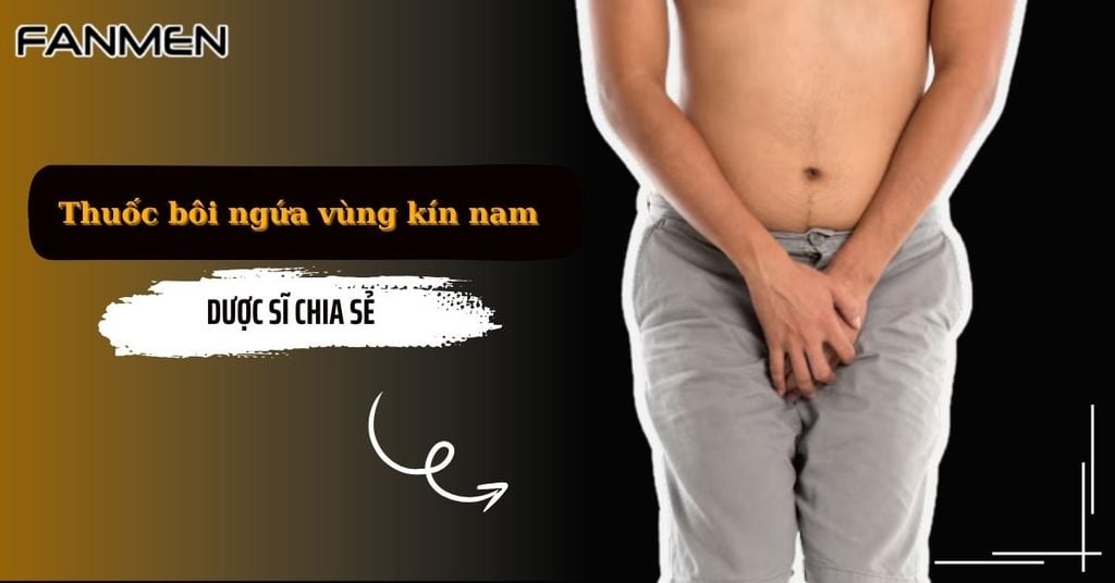 Thuốc bôi ngứa vùng kín nam