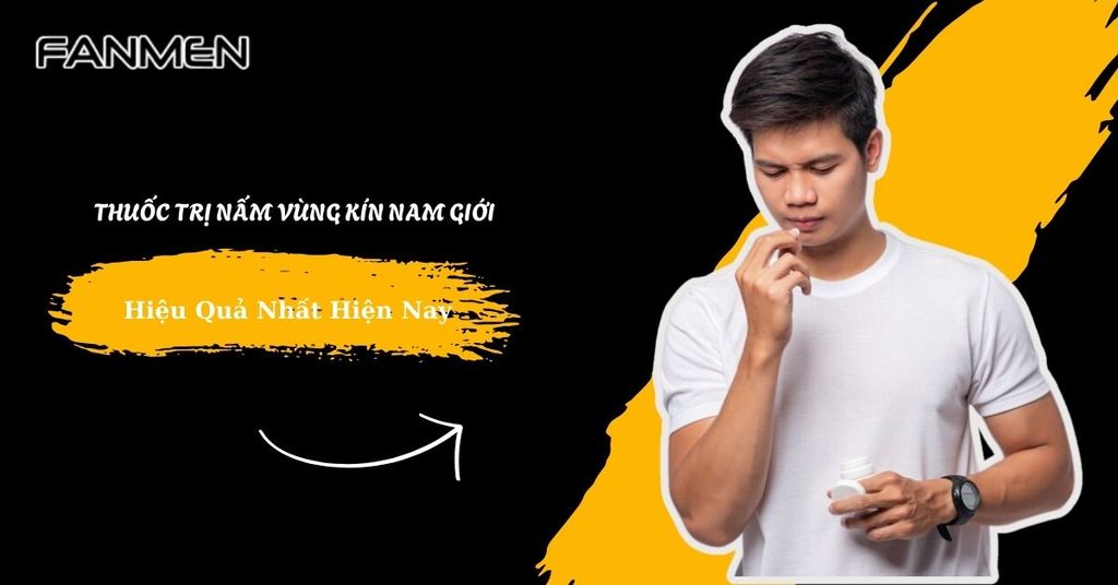 thuốc trị nấm vùng kín nam giới