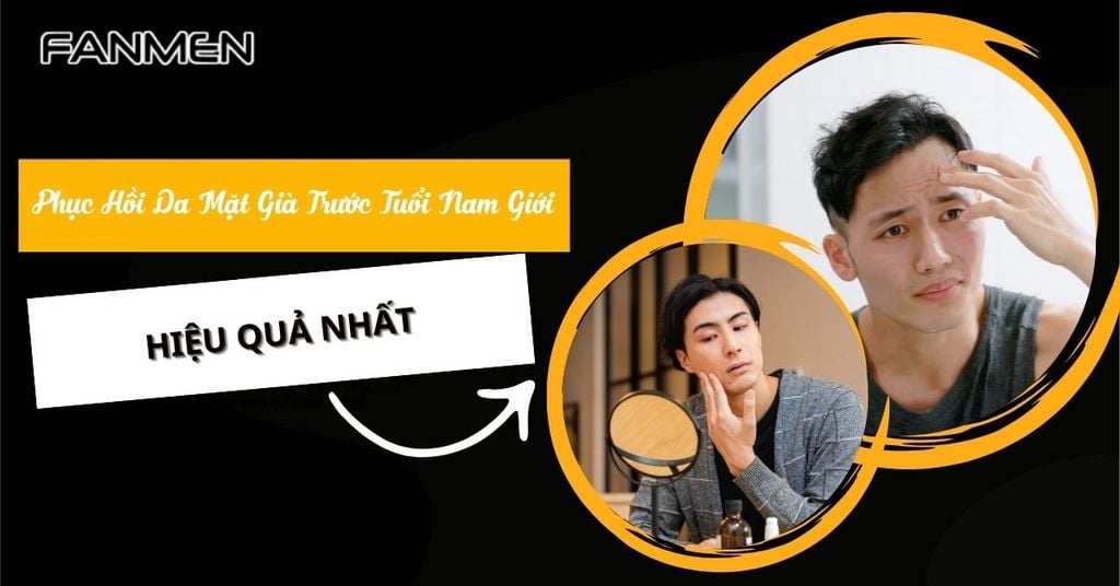 Phục hồi da mặt già trước tuổi nam giới